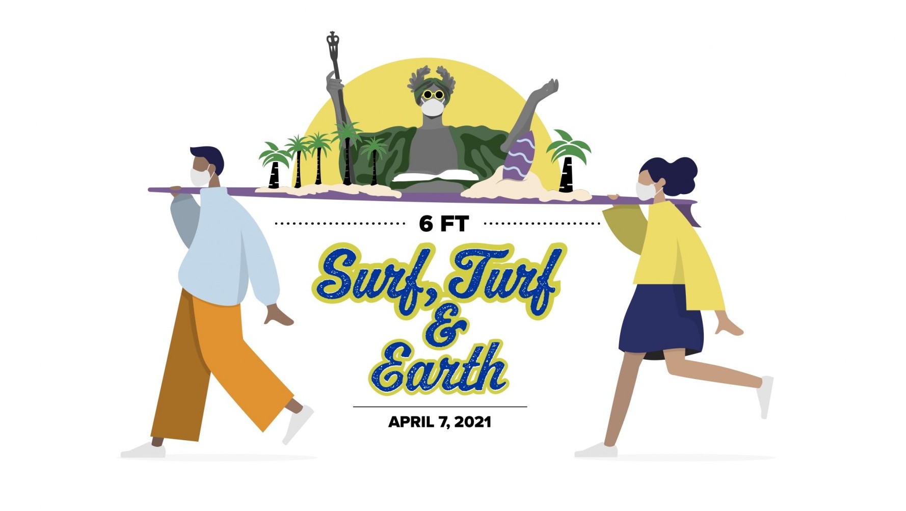 Students wearing masks hold a surfboard to maintain six feet of physical distance. Alma, who is also wearing a mask, sits atop the surfboard along with piles of sand and palm trees. Beneath the surfboard is the text, "Surf, Turf & Earth | April 7, 2021"