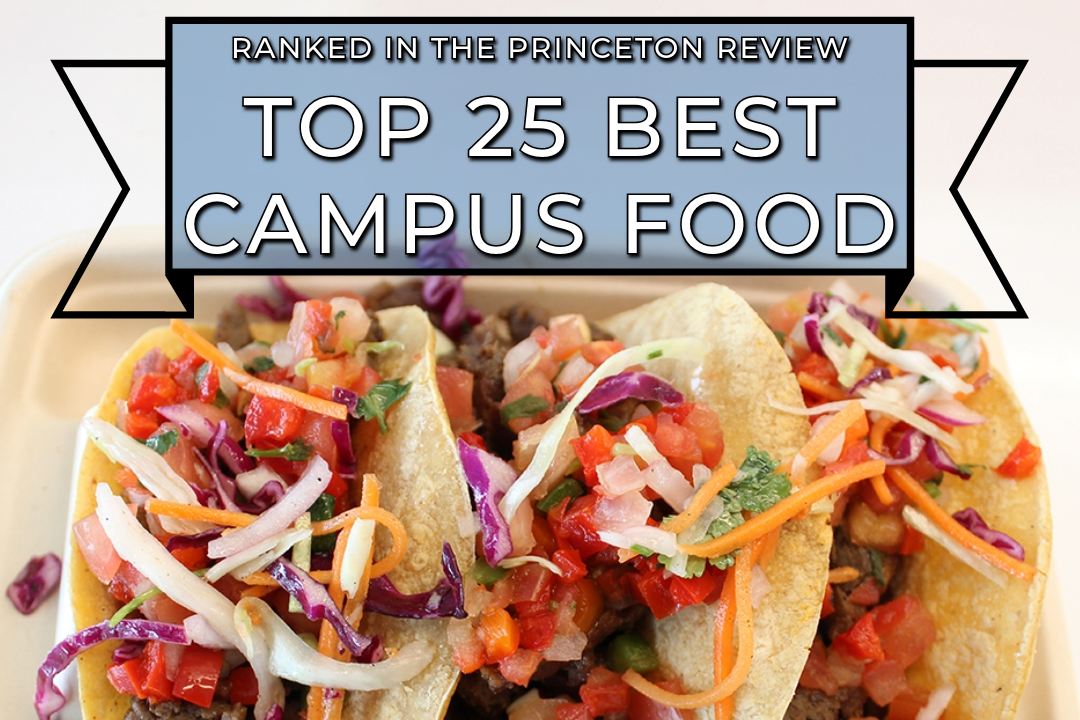 Ranked in the Princeton Review: Top 25 Best Campus Food