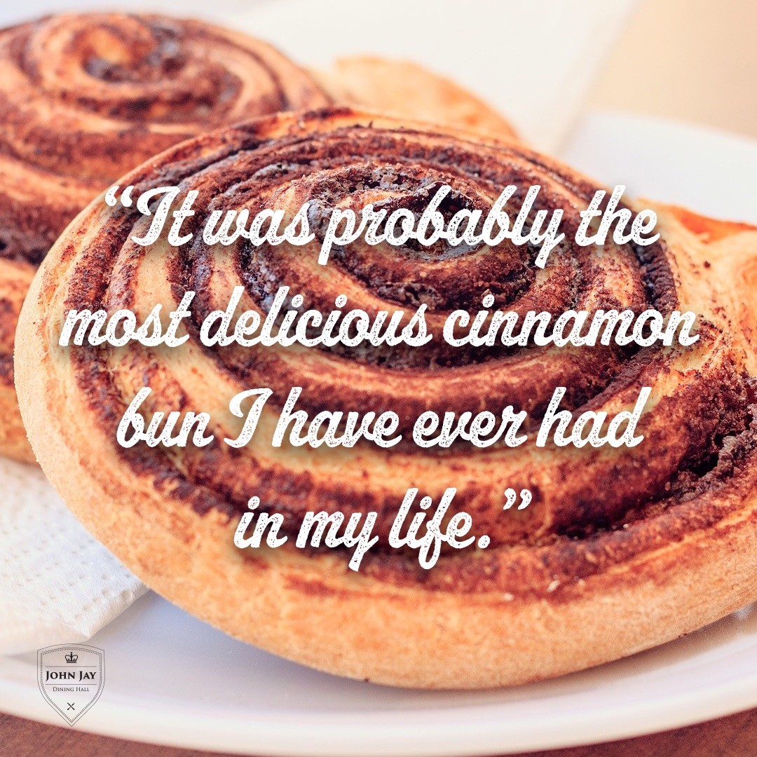 "It was probably the most delicious cinnamon bun I have ever had in my life"