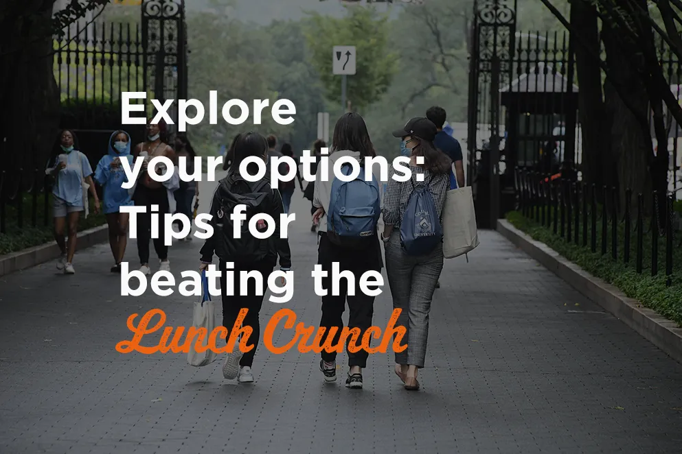 Three students walking on College Walk with their backs to the camera. Text: Explore your options: tips for beating the lunch crunch.